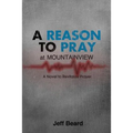 A Reason To Pray at Mountainview: A Novel to Revitalize Prayer