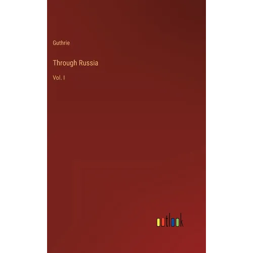 Through Russia: Vol. I