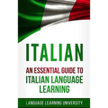 Italian: An Essential Guide to Italian Language Learning