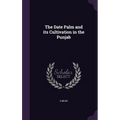 The Date Palm and its Cultivation in the Punjab