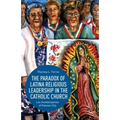 The Paradox of Latina Religious Leadership in the Catholic Church: Las Guadalupanas of Kansas City