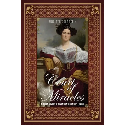 Court of Miracles: A Human Comedy of Seventeenth-Century France