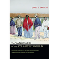 The Vanguard of the Atlantic World: Creating Modernity, Nation, and Democracy in Nineteenth-Century Latin America