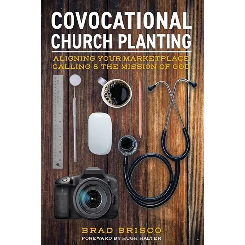 Covocational Church Planting: Aligning Your Marketplace Calling & the Mission of God