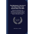 The Mechanics' Lien law of the State of New York (passed May 27th 1885): With all the Amendments, and Applicable to the Entire State. Also, the Lien L
