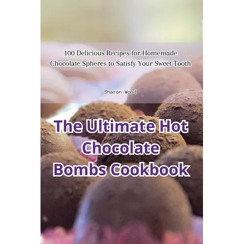 The Ultimate Hot Chocolate Bombs Cookbook