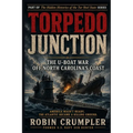Torpedo Junction: The U-Boat War Off North Carolina's Coast