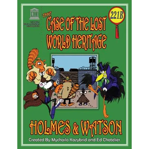 THE CASE OF THE LOST WORLD HERITAGE. Holmes and Watson, well their pets, investigate the disappearing World Heritage Site.