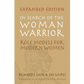In Search of The Woman Warrior: Role Models For Modern Women: Expanded Edition