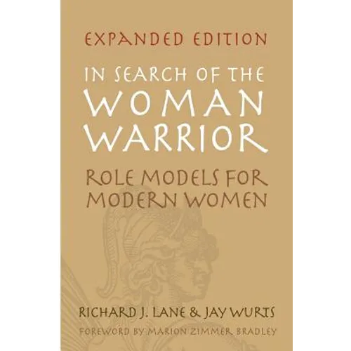 In Search of The Woman Warrior: Role Models For Modern Women: Expanded Edition