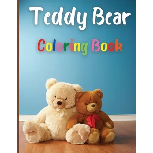 Teddy Bear Coloring Book: Awesome Teddy Bear Coloring Book Great Gift for Boys & Girls, Ages 2-4 4-6 4-8 6-8 Coloring Fun and Awesome Facts Kids Activ
