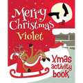 Merry Christmas Violet - Xmas Activity Book: (Personalized Children's Activity Book)