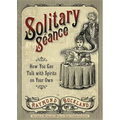 Solitary Seance: How You Can Talk with Spirits on Your Own