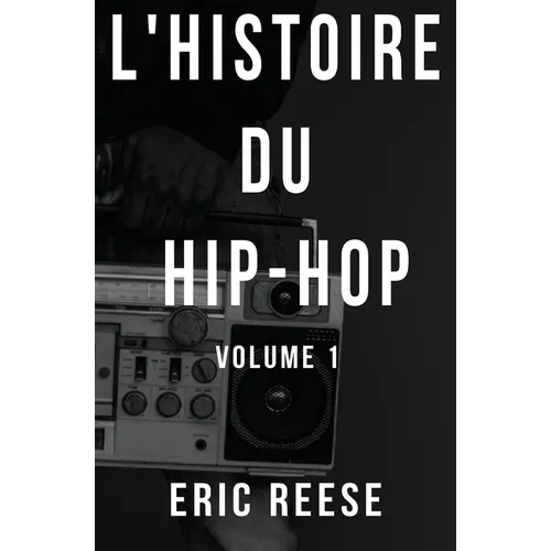 L'histoire du Hip-Hop: Volume 1