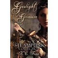 Gaslight Grimoire: A Steampunk Collection