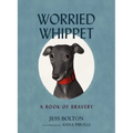 Worried Whippet: A Book of Bravery - For Kids (and Adults) Struggling with Anxiety