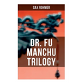 Dr. Fu Manchu Trilogy: The Insidious Dr. Fu Manchu, The Return of Dr. Fu Manchu & The Hand of Fu Manchu
