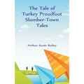 The Tale of Turkey Proudfoot Slumber-Town Tales