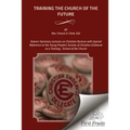 Training the Church of the Future: Auburn Seminary Lectures on Christian Nurture with Special Reference to the Young People's Society of Christian End