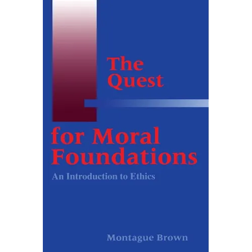 The Quest for Moral Foundations: An Introduction to Ethics