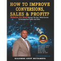 How to Improve Conversions, Sales & Profit - Websites Are Dead - Top 7 Weird Secrets to Increase your Traffic and Sales: Step-by-Step Guide to Help Yo