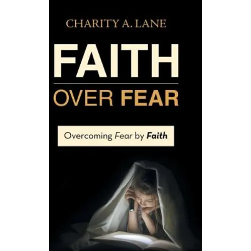 Faith over Fear: Overcoming Fear by Faith