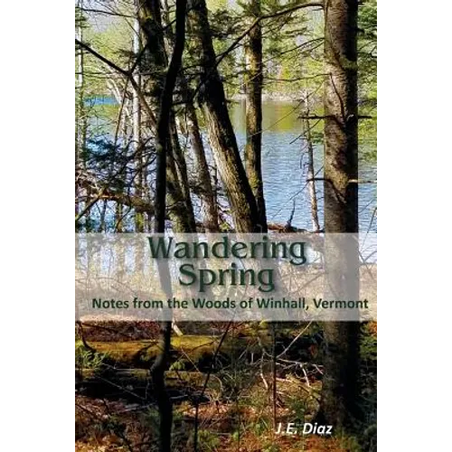 Wandering Spring: Notes from the Woods of Winhall, Vermont