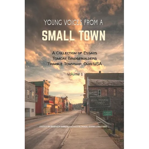 Young Voices from a Small Town: A COLLECTION OF ESSAYS TOMCAT BRIDGEBUILDERS TRIMBLE TOWNSHIP OHIO USA Volume 1