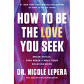 How to Be the Love You Seek: Break Cycles, Find Peace, and Heal Your Relationships