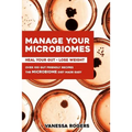 Manage your MICROBIOMES: Over 100 gut friendly recipes. The micriobiome diet made easy. Heal your GUT - Lose Weight.