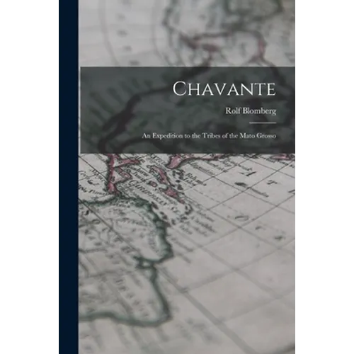 Chavante: an Expedition to the Tribes of the Mato Grosso
