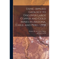 Using Applied Geology to Discover Large Copper and Gold Mines in Arizona, Chile, and Peru / 1998