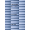 Postcommunist Welfare States: Reform Politics in Russia and Eastern Europe