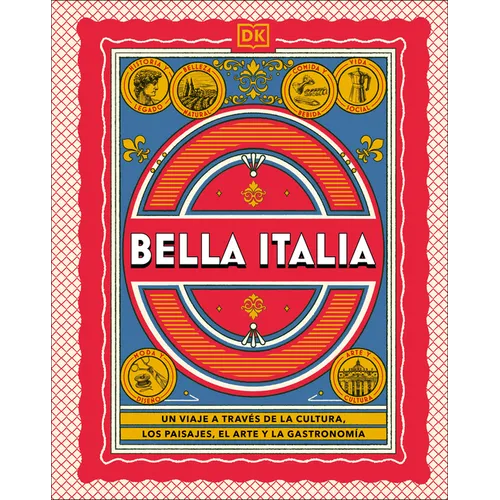 Bella Italia (the Italian Way): Un Viaje a Travã(c)S de la Cultura, El Arte, Los Paisajes Y La Gastronomã-A
