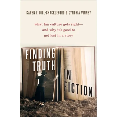 Finding Truth in Fiction: What Fan Culture Gets Right--And Why It's Good to Get Lost in a Story