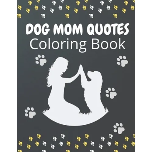 Dog Mom Quotes Coloring Book: Dog Mom Coloring Book: Dog Coloring Book For Dog Mom