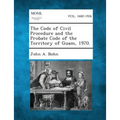 The Code of Civil Procedure and the Probate Code of the Territory of Guam, 1970.