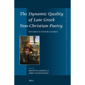 The Dynamic Quality of Late Greek Non-Christian Poetry: Studies in Minor Genres