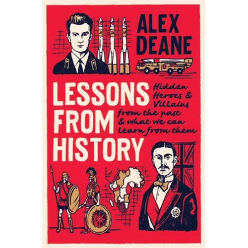 Lessons from History: Hidden Heroes and Villains of the Past, and What We Can Learn from Them