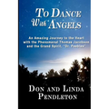 To Dance With Angels: An Amazing Journey to the Heart with the Phenomenal Thomas Jacobson and the Grand Spirit, 'Dr. Peebles'