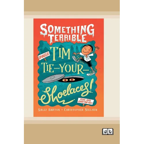 Something Terrible: Tim Tie-Your-Shoelaces (Dyslexia-Friendly Edition)