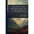 The Most Pleasant and Delectable Tale of the Marriage of Cupid and Psyche