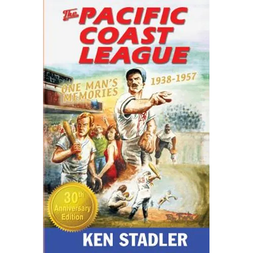The Pacific Coast League: One Man's Memories 1938-1957