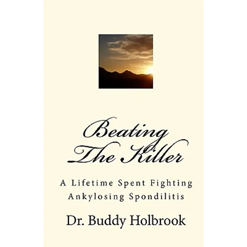 Beating The Killer: A Lifetime Spent Fighting Ankylosing Spondilitis