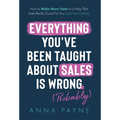 Everything You've Been Taught About Sales Is Wrong (*Probably)
