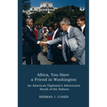 Africa, You Have a Friend in Washington: An American Diplomat's Adventures in Sub-Saharan Africa