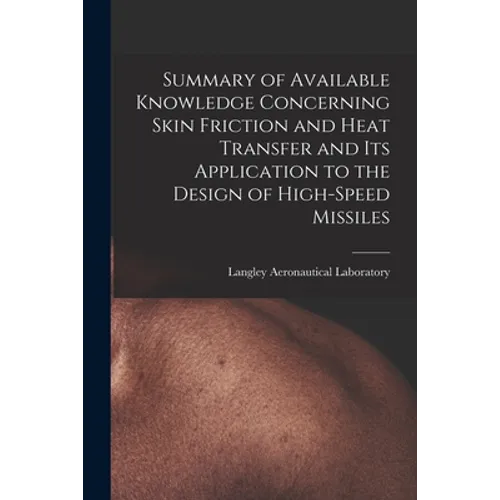 Summary of Available Knowledge Concerning Skin Friction and Heat Transfer and Its Application to the Design of High-speed Missiles