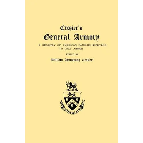 Crozier's General Armory. a Registry of American Families Entitled to Coat Armor