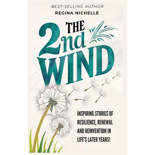 The 2nd Wind: Inspiring Stories of Resilience, Renewal and Reinvention in Life's Later Years