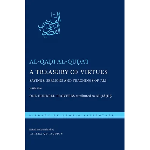 A Treasury of Virtues: Sayings, Sermons, and Teachings of 'Ali, with the One Hundred Proverbs Attributed to Al-Jahiz